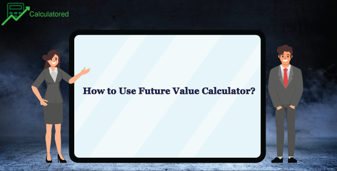 How to Use Future Value Calculator